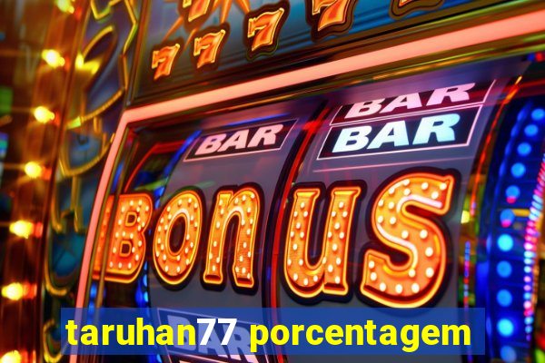 taruhan77 porcentagem